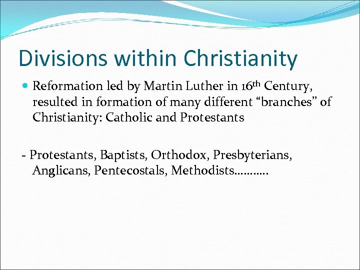 Divisions within Christianity Reformation led by Martin Luther in 16 th Century, resulted in