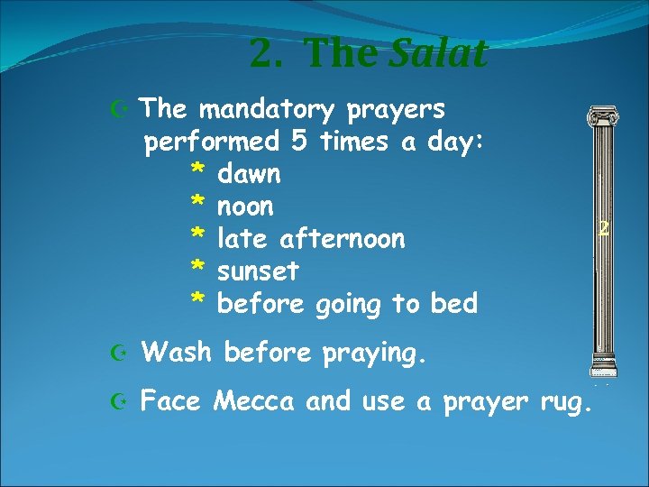 2. The Salat Z The mandatory prayers performed 5 times a day: * dawn