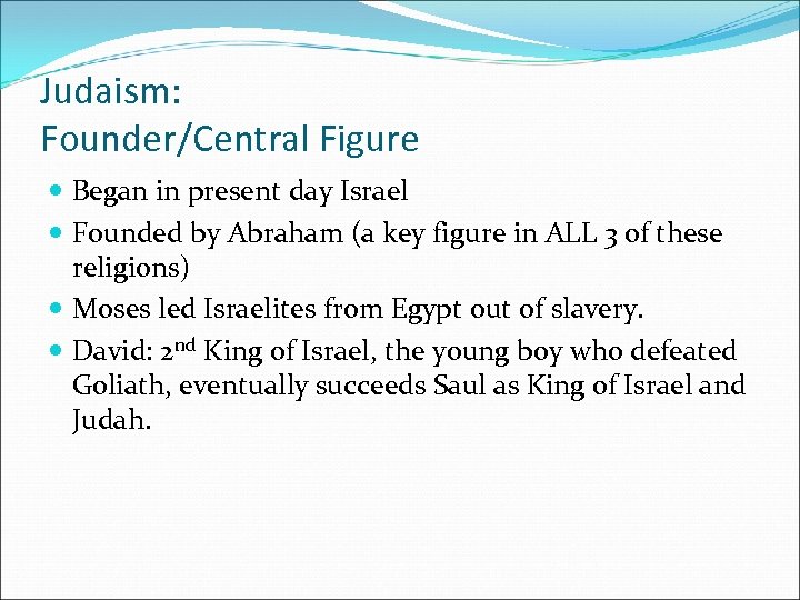 Judaism: Founder/Central Figure Began in present day Israel Founded by Abraham (a key figure