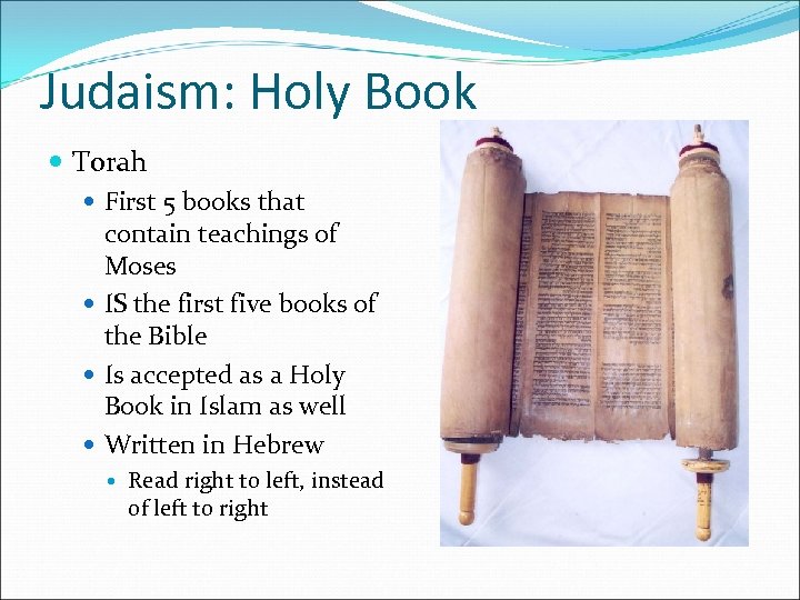 Judaism: Holy Book Torah First 5 books that contain teachings of Moses IS the