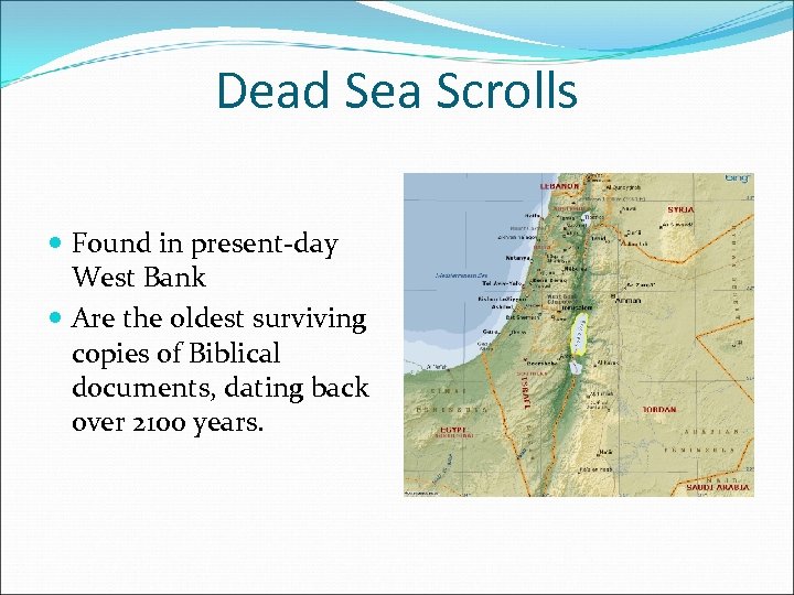 Dead Sea Scrolls Found in present-day West Bank Are the oldest surviving copies of