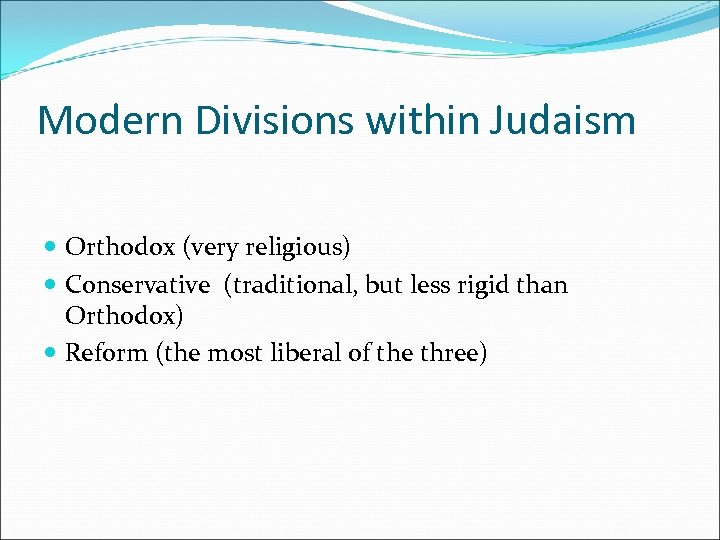 Modern Divisions within Judaism Orthodox (very religious) Conservative (traditional, but less rigid than Orthodox)