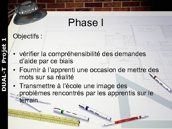 DUAL-T Projet 1 Phase I Objectifs : • vérifier la compréhensibilité des demandes d’aide