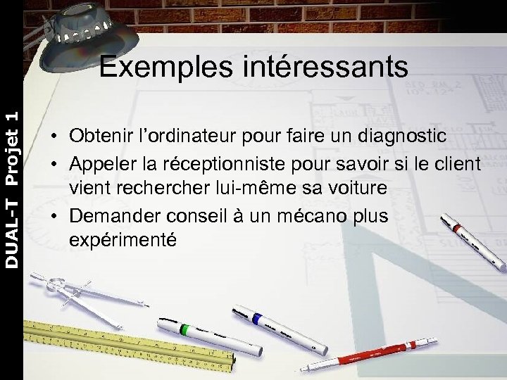 DUAL-T Projet 1 Exemples intéressants • Obtenir l’ordinateur pour faire un diagnostic • Appeler
