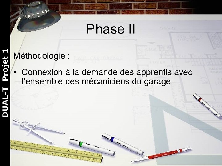 DUAL-T Projet 1 Phase II Méthodologie : • Connexion à la demande des apprentis