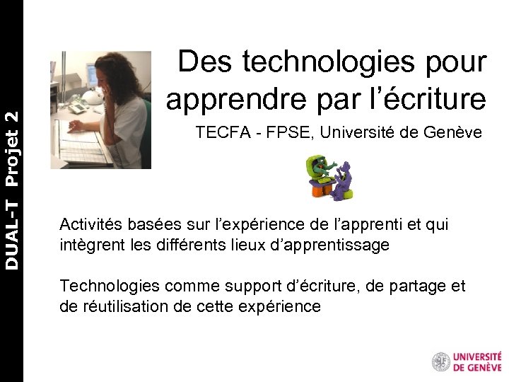DUAL-T Projet 2 Des technologies pour apprendre par l’écriture TECFA - FPSE, Université de