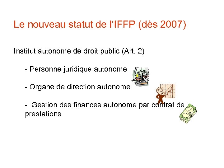 Le nouveau statut de l‘IFFP (dès 2007) Institut autonome de droit public (Art. 2)