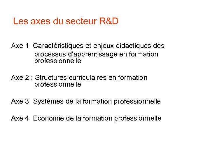 Les axes du secteur R&D Axe 1: Caractéristiques et enjeux didactiques des processus d’apprentissage