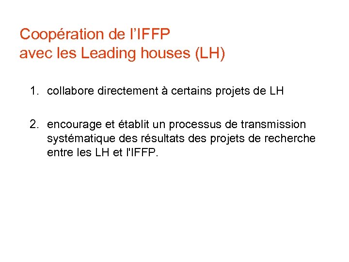 Coopération de l’IFFP avec les Leading houses (LH) 1. collabore directement à certains projets