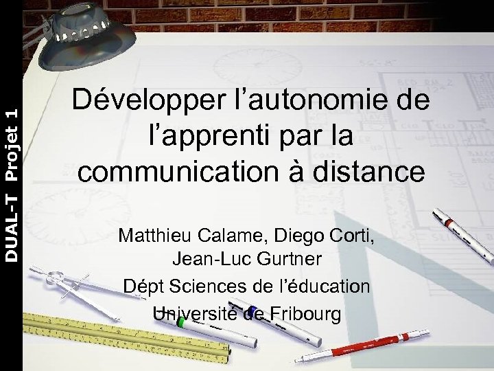 DUAL-T Projet 1 Développer l’autonomie de l’apprenti par la communication à distance Matthieu Calame,