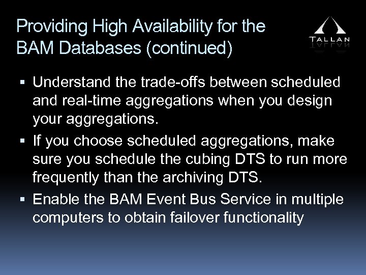 Providing High Availability for the BAM Databases (continued) Understand the trade-offs between scheduled and