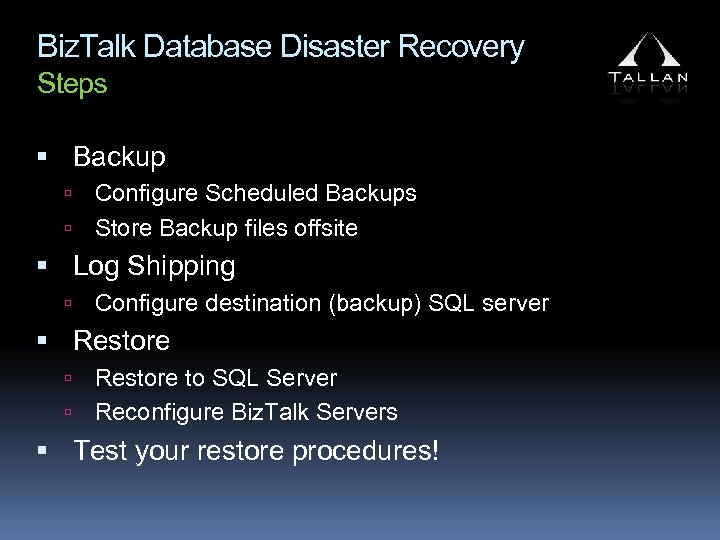 Biz. Talk Database Disaster Recovery Steps Backup Configure Scheduled Backups Store Backup files offsite