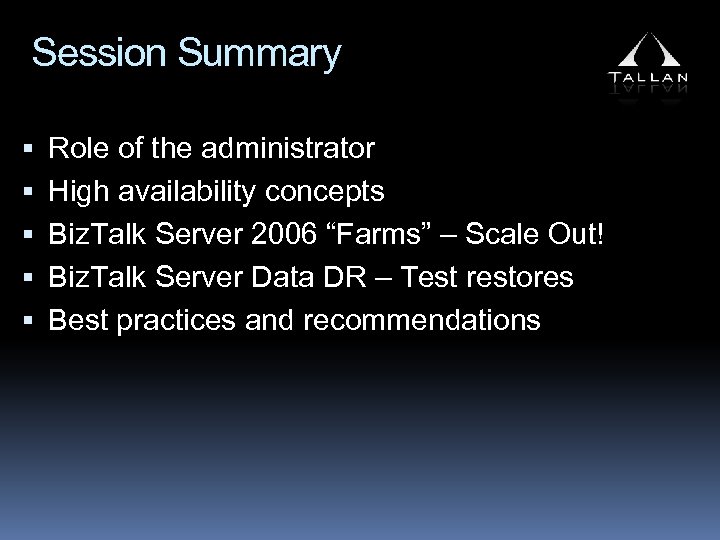 Session Summary Role of the administrator High availability concepts Biz. Talk Server 2006 “Farms”