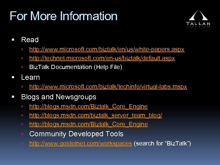 For More Information Read http: //www. microsoft. com/biztalk/en/us/white-papers. aspx http: //technet. microsoft. com/en-us/biztalk/default. aspx