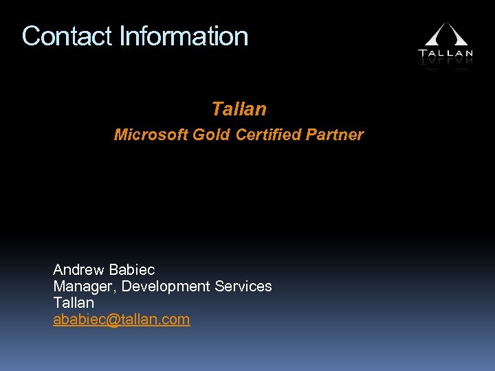 Contact Information Tallan Microsoft Gold Certified Partner Andrew Babiec Manager, Development Services Tallan ababiec@tallan.