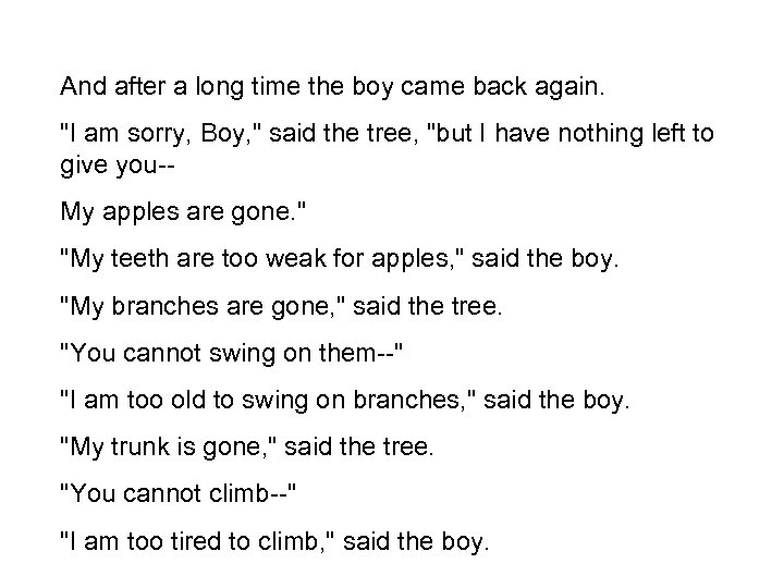 And after a long time the boy came back again. "I am sorry, Boy,