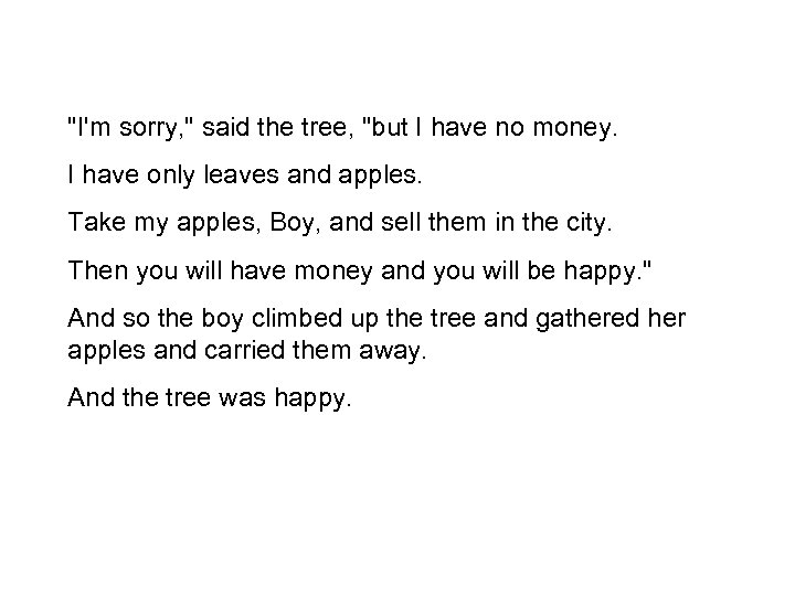 "I'm sorry, " said the tree, "but I have no money. I have only