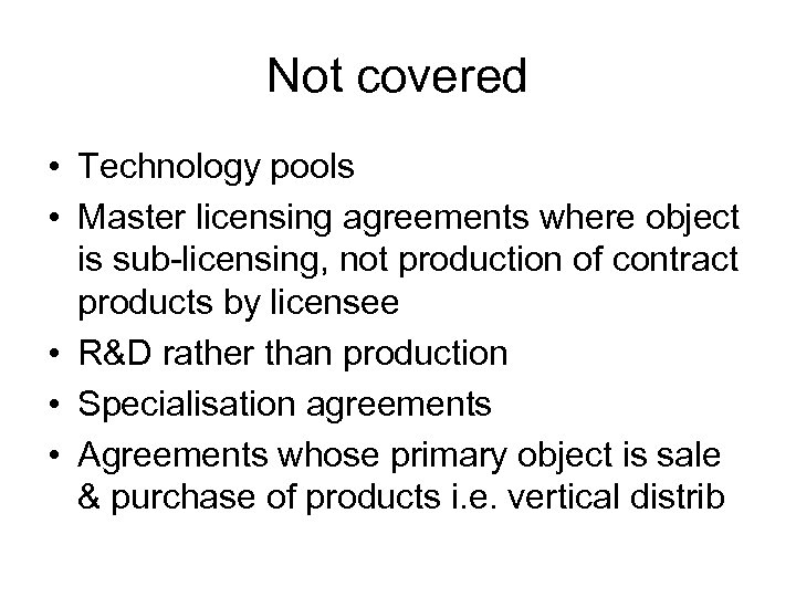 Not covered • Technology pools • Master licensing agreements where object is sub-licensing, not