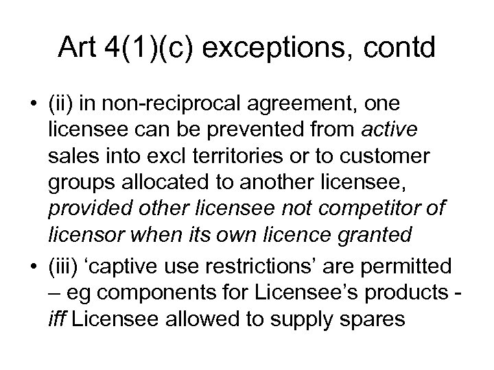Art 4(1)(c) exceptions, contd • (ii) in non-reciprocal agreement, one licensee can be prevented