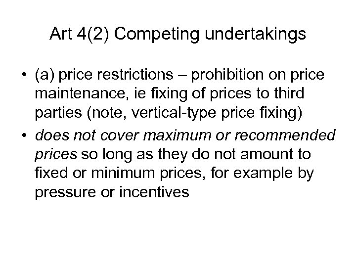 Art 4(2) Competing undertakings • (a) price restrictions – prohibition on price maintenance, ie