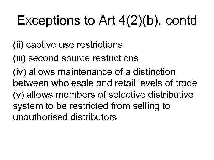 Exceptions to Art 4(2)(b), contd (ii) captive use restrictions (iii) second source restrictions (iv)