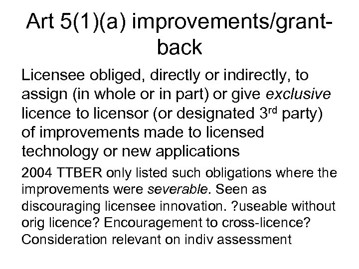 Art 5(1)(a) improvements/grantback Licensee obliged, directly or indirectly, to assign (in whole or in