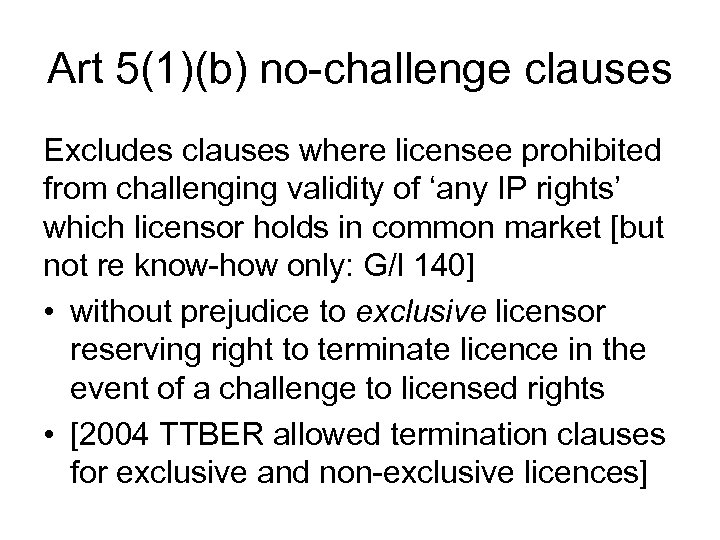 Art 5(1)(b) no-challenge clauses Excludes clauses where licensee prohibited from challenging validity of ‘any