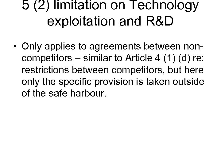 5 (2) limitation on Technology exploitation and R&D • Only applies to agreements between