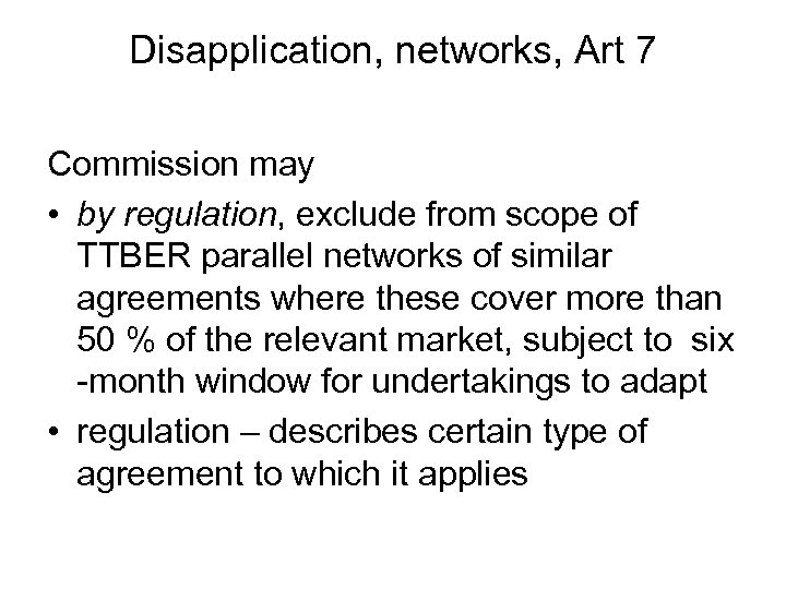 Disapplication, networks, Art 7 Commission may • by regulation, exclude from scope of TTBER
