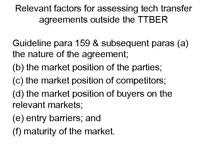 Relevant factors for assessing tech transfer agreements outside the TTBER Guideline para 159 &