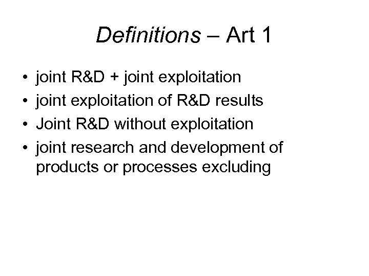 Definitions – Art 1 • • joint R&D + joint exploitation of R&D results