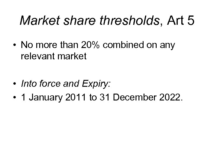 Market share thresholds, Art 5 • No more than 20% combined on any relevant