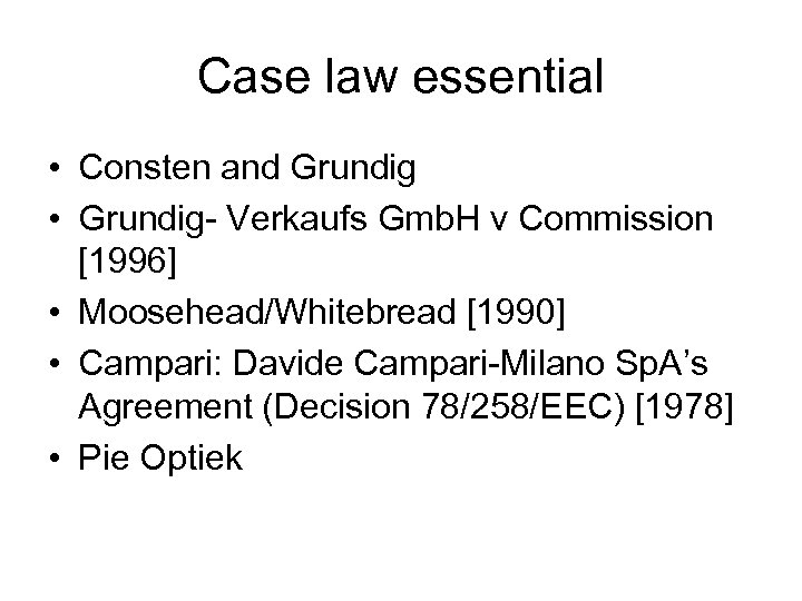 Case law essential • Consten and Grundig • Grundig- Verkaufs Gmb. H v Commission