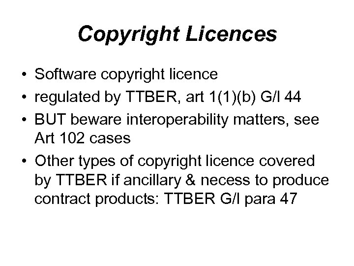 Copyright Licences • Software copyright licence • regulated by TTBER, art 1(1)(b) G/l 44