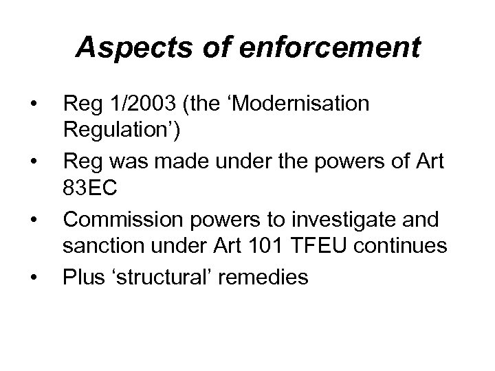 Aspects of enforcement • • Reg 1/2003 (the ‘Modernisation Regulation’) Reg was made under