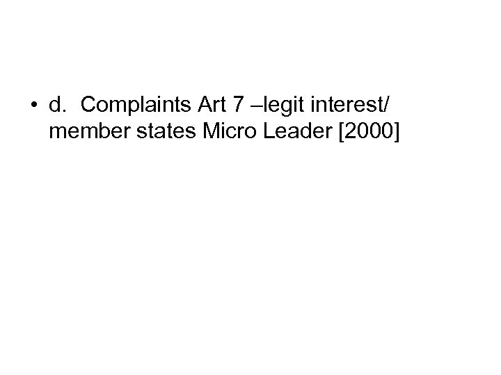 • d. Complaints Art 7 –legit interest/ member states Micro Leader [2000] 