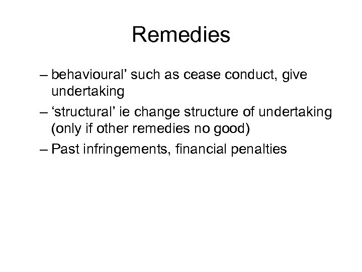 Remedies – behavioural’ such as cease conduct, give undertaking – ‘structural’ ie change structure