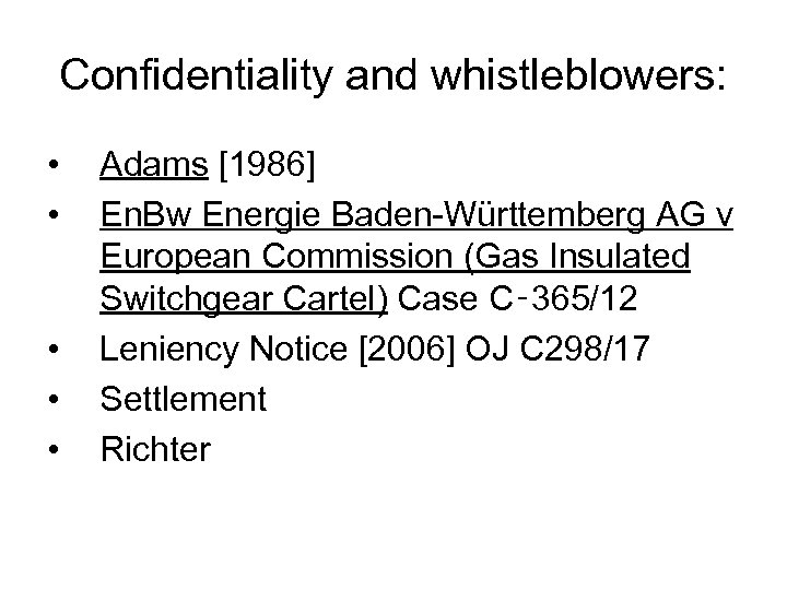Confidentiality and whistleblowers: • • • Adams [1986] En. Bw Energie Baden-Württemberg AG v