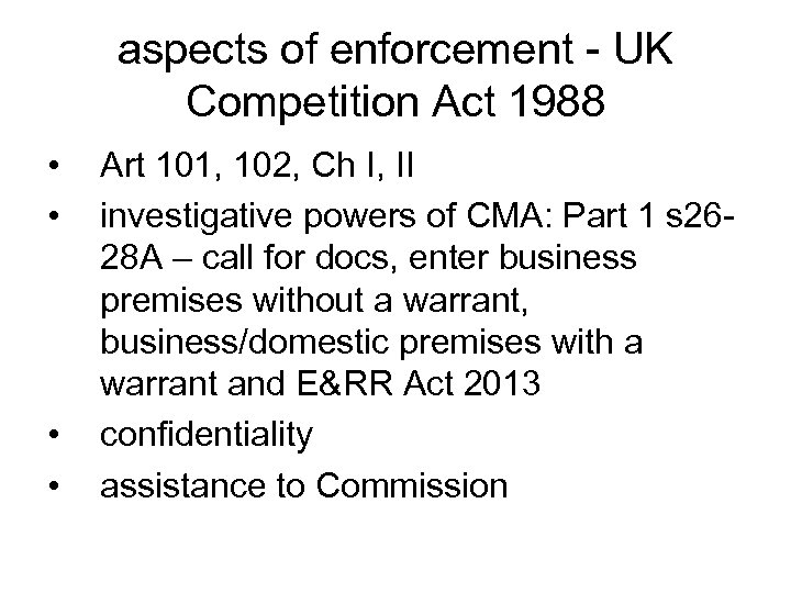 aspects of enforcement - UK Competition Act 1988 • • Art 101, 102, Ch