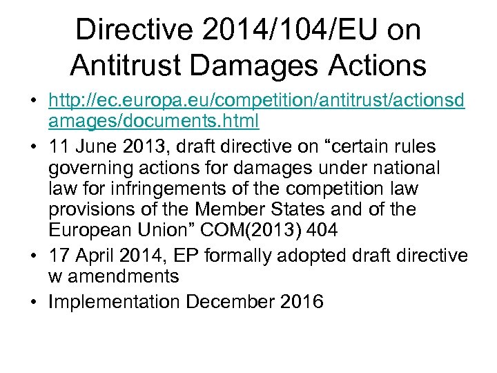 Directive 2014/104/EU on Antitrust Damages Actions • http: //ec. europa. eu/competition/antitrust/actionsd amages/documents. html •