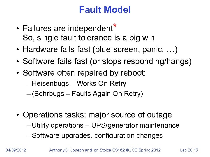 Fault Model • Failures are independent* So, single fault tolerance is a big win