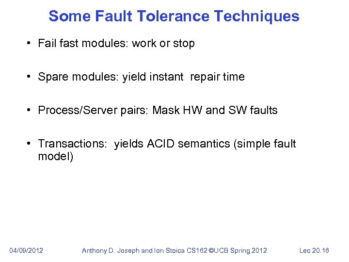 Some Fault Tolerance Techniques • Fail fast modules: work or stop • Spare modules: