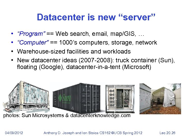 Datacenter is new “server” • • “Program” == Web search, email, map/GIS, … “Computer”