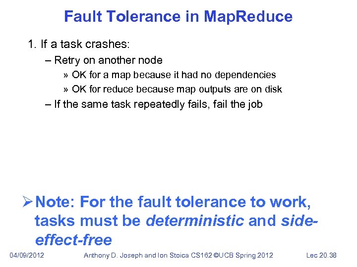 Fault Tolerance in Map. Reduce 1. If a task crashes: – Retry on another