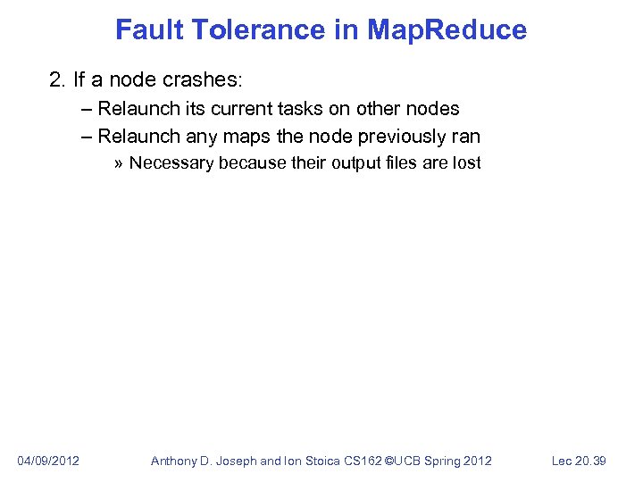 Fault Tolerance in Map. Reduce 2. If a node crashes: – Relaunch its current