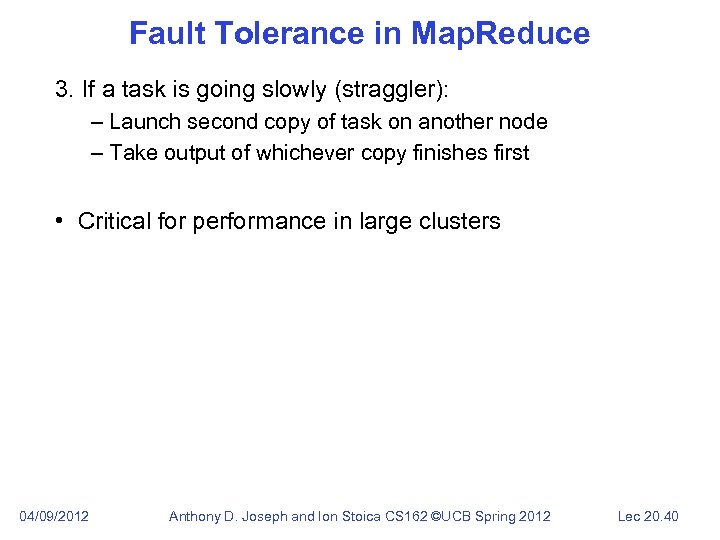 Fault Tolerance in Map. Reduce 3. If a task is going slowly (straggler): –