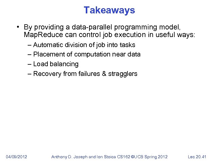 Takeaways • By providing a data-parallel programming model, Map. Reduce can control job execution