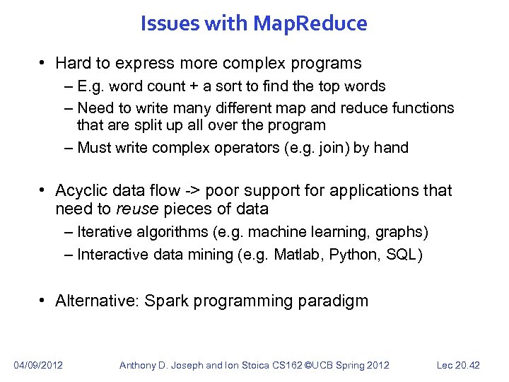 Issues with Map. Reduce • Hard to express more complex programs – E. g.