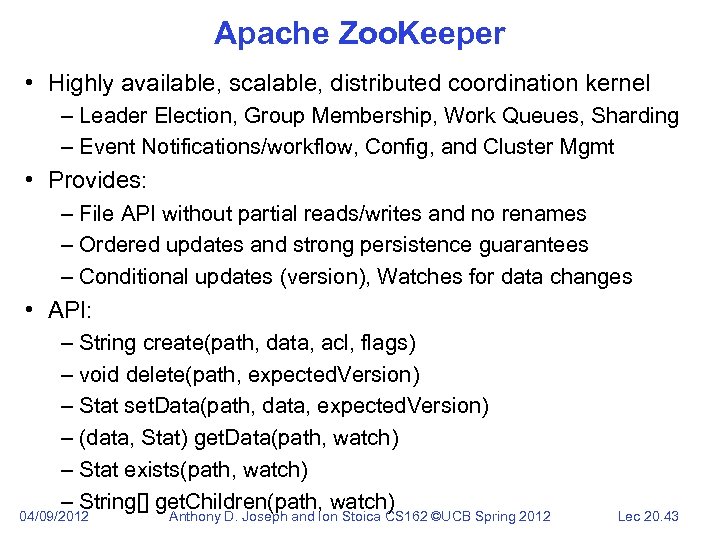 Apache Zoo. Keeper • Highly available, scalable, distributed coordination kernel – Leader Election, Group