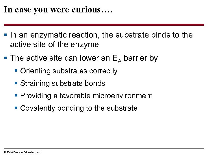 In case you were curious…. § In an enzymatic reaction, the substrate binds to